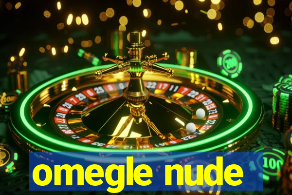 omegle nude
